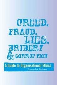 Greed, Fraud, Lies, Bribery and Corruption: A Guide to Organisational Ethics