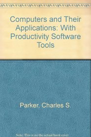 Computers and Their Applications: With Productivity Software Tools