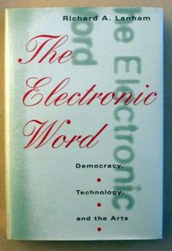 The Electronic Word : Democracy, Technology, and the Arts