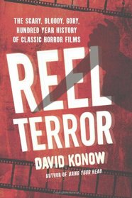 Reel Terror: The Scary, Bloody, Gory, Hundred-Year History of Classic Horror Films