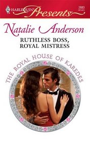 Ruthless Boss, Royal Mistress (Royal House of Karedes, Bk 7) (Harlequin Presents, No 2883)