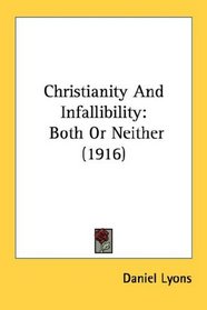 Christianity And Infallibility: Both Or Neither (1916)