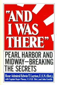 And I Was There: Pearl Harbor and Midway -- Breaking the Secrets