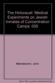Medical Experiments on Jewish Inmates of Concentration Camps (Volume 9 of The Holocaust: Selected Documents in 18 Volumes)