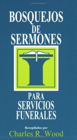 Bosquejos de sermones: Funerales: Funeral Services (Bosque/sermon/Wood) (Spanish Edition)