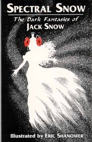 Spectral Snow: The Dark Fantasies of Jack Snow