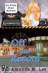 Off The Record (An Avery Shaw Mystery) (Volume 10)