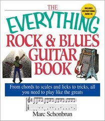 The Everything Rock  Blues Guitar Book: From Chords to Scales and Licks to Tricks, All You Need to Play Like the Greats (Everything Series)