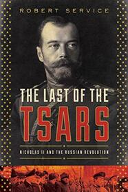 The Last of the Tsars: Nicholas II and the Russian Revolution