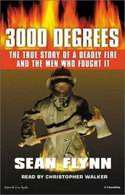 3000 Degrees: The True Story of a Deadly Fire and the Men Who Fought It