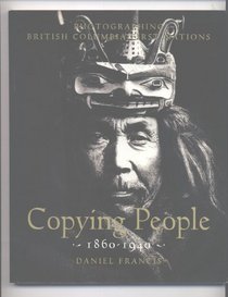 Copying People: Photographing British Columbia First Nations, 1860-1940