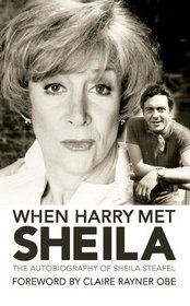 When Harry Met Sheila: The Autobiography of Sheila Steafel