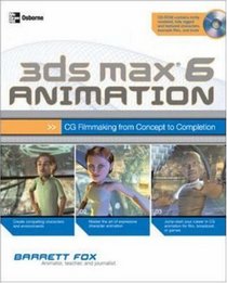 3ds max 6 Animation: CG Filmmaking from Concept to Completion (Consumer)