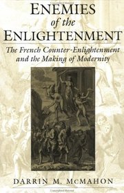 Enemies of the Enlightenment: The French Counter-Enlightenment and the Making of Modernity