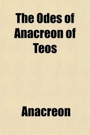 The Odes of Anacreon of Teos