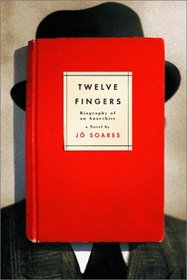 Twelve Fingers: Biography of an Anarchist: A Novel