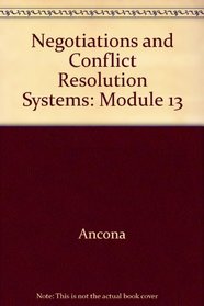 Negotiations and Conflict Resolution Systems: Module 13 ((Gi - Organizational Behavior))