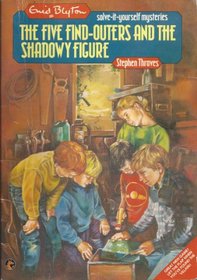The Five Find-outers and the Shadowy Figure (Enid Blyton Solve-it-yourself Mysteries)