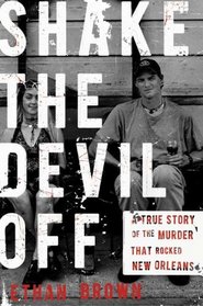 Shake the Devil Off: A True Story of the Murder that Rocked New Orleans
