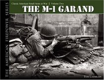 THE M1 GARAND: Classic American Small Arms at War (The American Firepower Series #2)