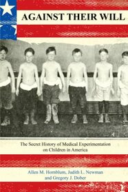 Against Their Will: The Secret History of Medical Experimentation on Children in America