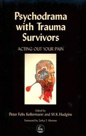 Psychodrama With Trauma Survivors: Acting Out Your Pain