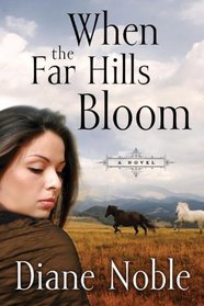 When the Far Hills Bloom: A Novel (California Chronicles)
