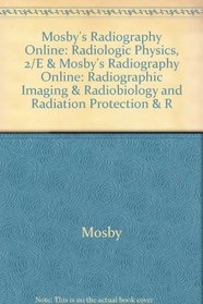 Mosby's Radiography Online: Radiologic Physics, 2/e & Mosby's Radiography Online: Radiographic Imaging & Radiobiology and Radiation Protection & Radiologic ... Codes, Textbook, and Workbook Package)