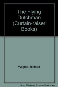 The Flying Dutchman (Curtain-raiser Books)