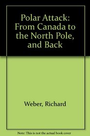 Polar Attack : From Canada to the North Pole, and Back
