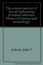SCIENCE ART HOT AIR BALST7 (Garland reference library of science and technology)