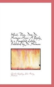 What, Then, Does Dr. Newman Mean: A Reply to a Pamphlet Lately Published by Dr. Newman