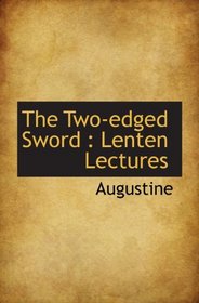 The Two-edged Sword : Lenten Lectures