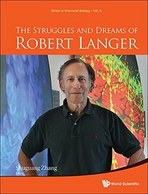 The Struggles and Dreams of Robert Langer (Series in Structural Biology)