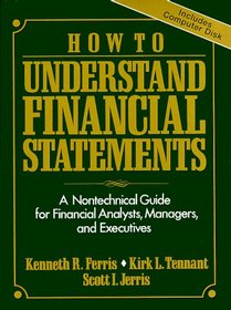 How to Understand Financial Statements: A Nontechnical Guide for Financial Analysts, Managers, and Executives/Book and Disk