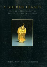 A Golden Legacy: Ancient Jewelry from the Burton Y. Berry Collection at the Indiana University Art Museum