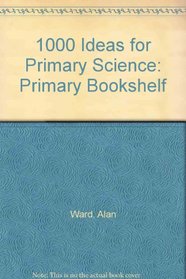 1000 Ideas for Primary Science: Primary Bookshelf