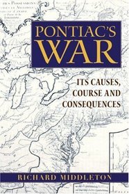 Pontiac's War: Its Causes, Course and Consequences