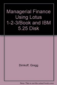 Managerial Finance Using Lotus 1-2-3/Book and IBM 5.25 Disk