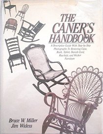 The Caner's Handbook: A Descriptive Guide With Step-By-Step Photographs for Restoring Cane, Rush, Splint, Danish Cord, Rawhide and Wicker Furniture