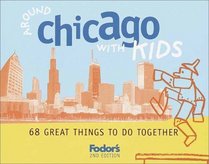 Fodor's Around Chicago with Kids, 2nd Edition : 68 Great Things to Do Together (Fodor's Around the City With Kids)