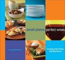 Small Plates, Perfect Wines: Creating Little Dishes with Big Flavors