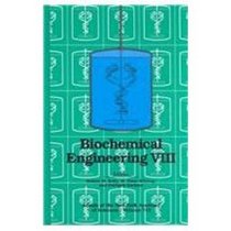 Biochemical Engineering VIII (Annals of the New York Academy of Sciences) (No. 8)