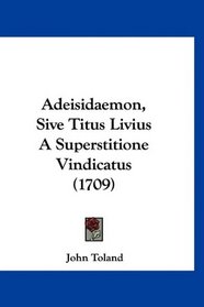 Adeisidaemon, Sive Titus Livius A Superstitione Vindicatus (1709) (Latin Edition)