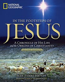 In the Footsteps of Jesus, 2nd Edition: A Chronicle of His Life and the Origins of Christianity