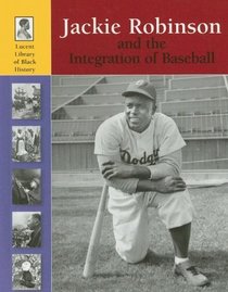 Jackie Robinson and the Integration of Baseball (Lucent Library of Black History)