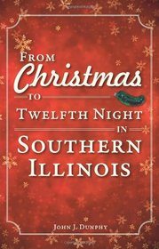 From Christmas to Twelfth Night in Southern Illinois