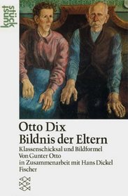 Otto Dix: Bildnis der Eltern. Klassenschicksal und Bildformel. ( Kunststck).