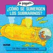 COMO SE SUMERGEN LOS SUBMARINOS (Yo Pregunto) (Spanish Edition)