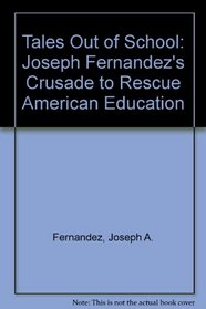 Tales Out of School: Joseph Fernandez's Crusade to Rescue American Education